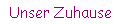 Unser Zuhause
