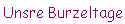 Unsre Burzeltage